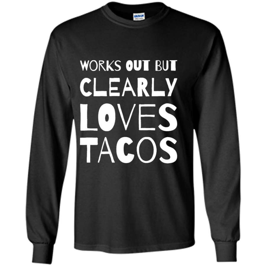 Works Out But Clearly Loves Tacos – Gildan Long Sleeve Shirt