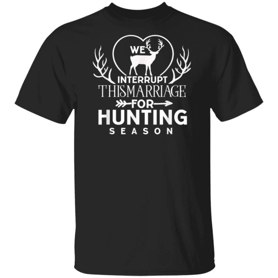 We Interrupt This Marriage for Hunting Season Deer Hunter G500 Gildan 5.3 oz. T-Shirt