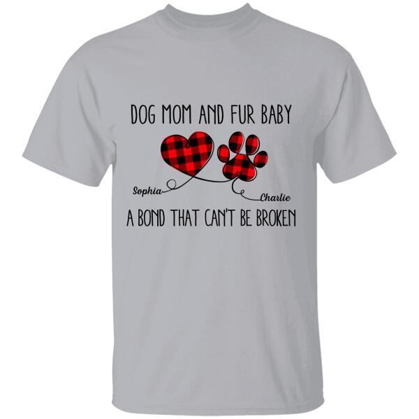 Dog Mom And Fur Baby A Bond That Can’T Be Broken Personalized T-Shirt Ts-Pt697