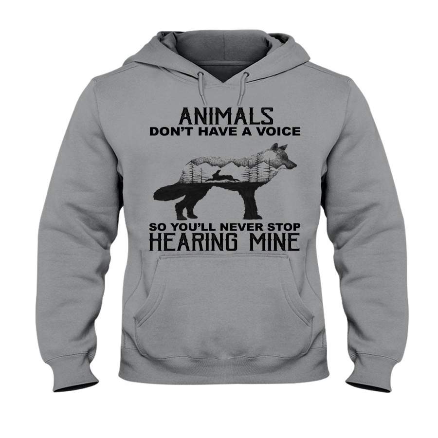 Wolf Animals Don’t Have Voice So You’ll Never Stop Hearing Mine Hoodie