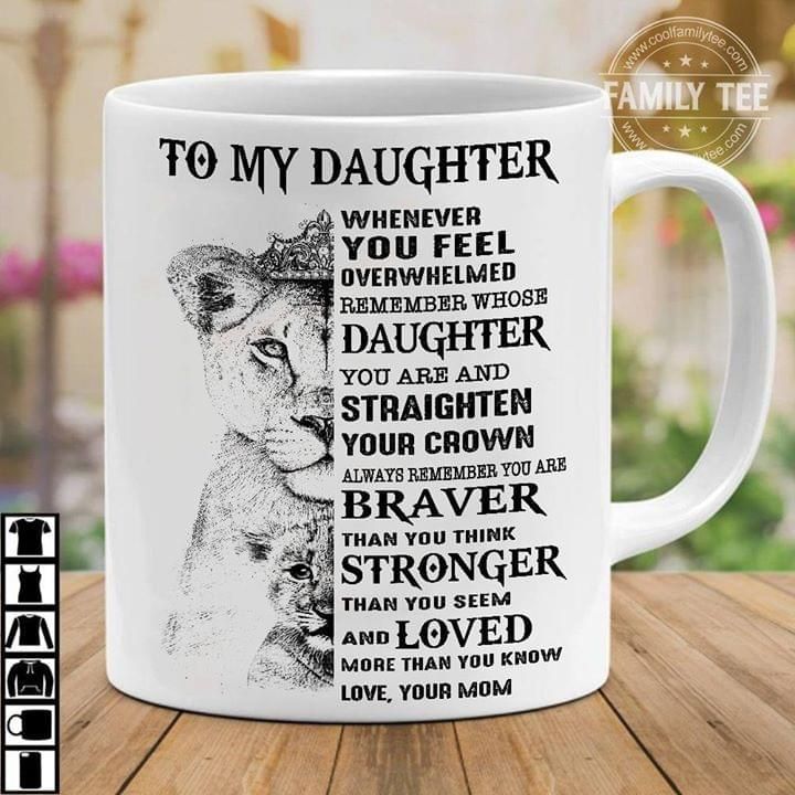 To My Daughter Whenever You Feel Overwhelmed Mom Lion Mug