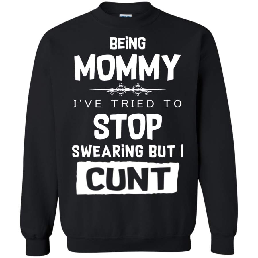 AGR Being Mommy I’ve Tried To Stop Swearing But I Cunt Sweatshirt