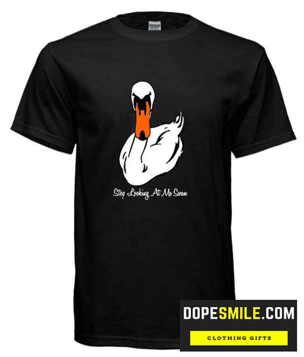 Stop Looking at me Swan cool  T Shirt