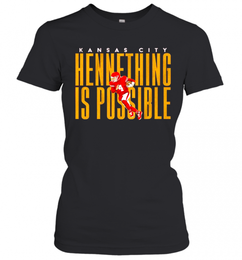 Kansas City Chiefs Hennething Is Possible Women’S T-Shirt