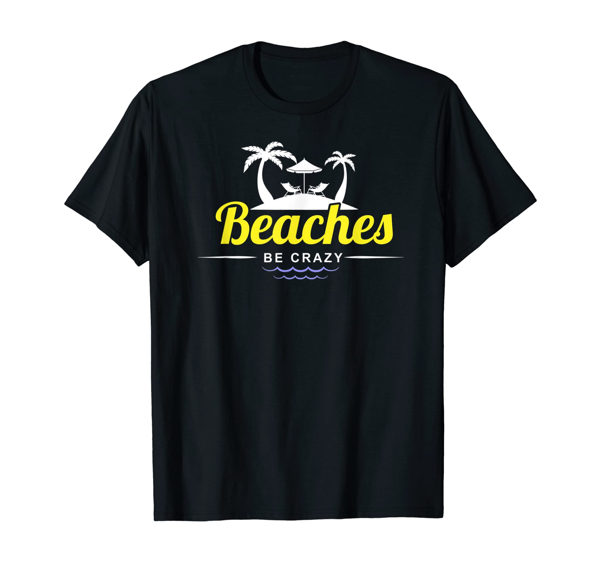 Funny Beaches Be Crazy Pun Beach Vacationing T-Shirt