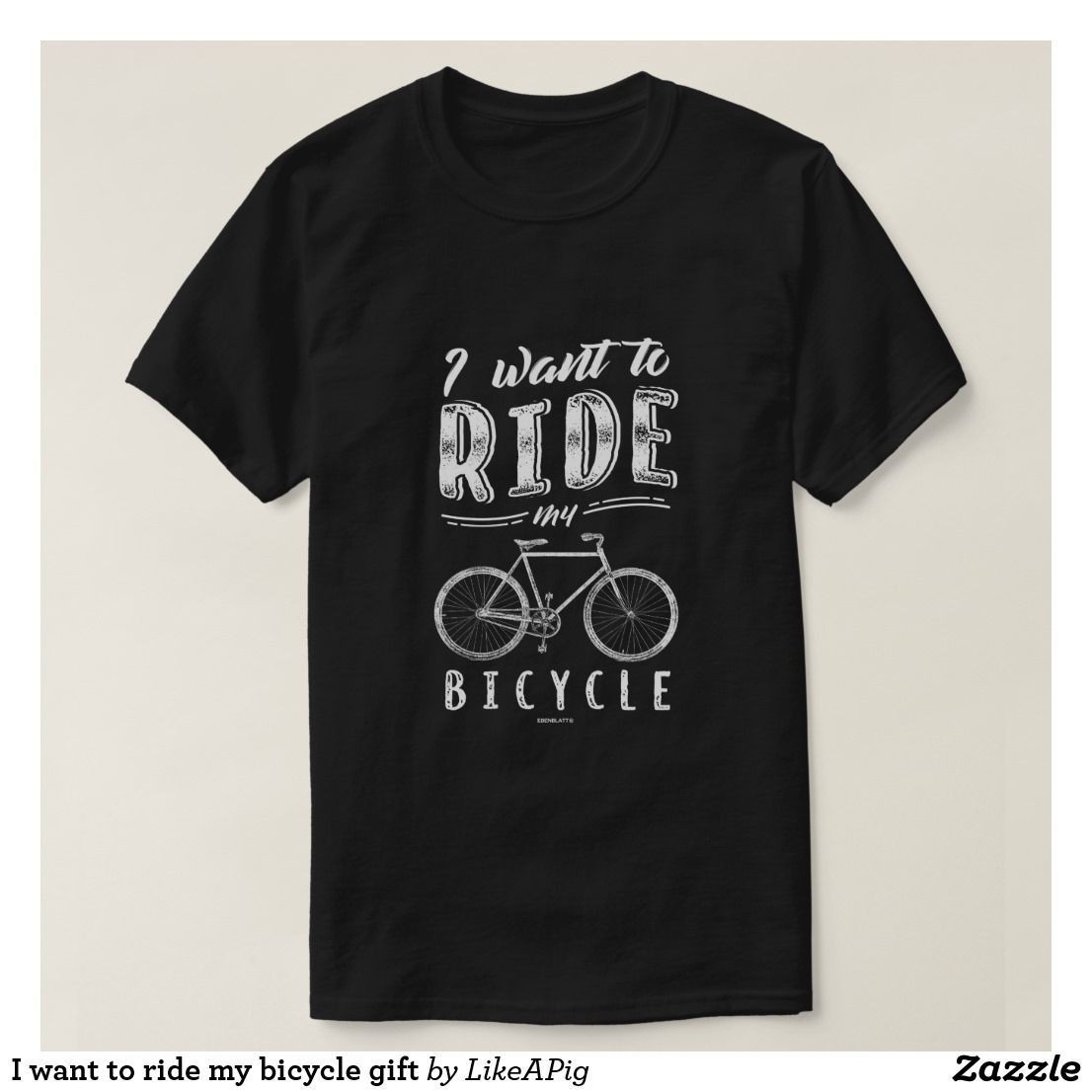 I Want To Ride My Bicycle Gift Shirt