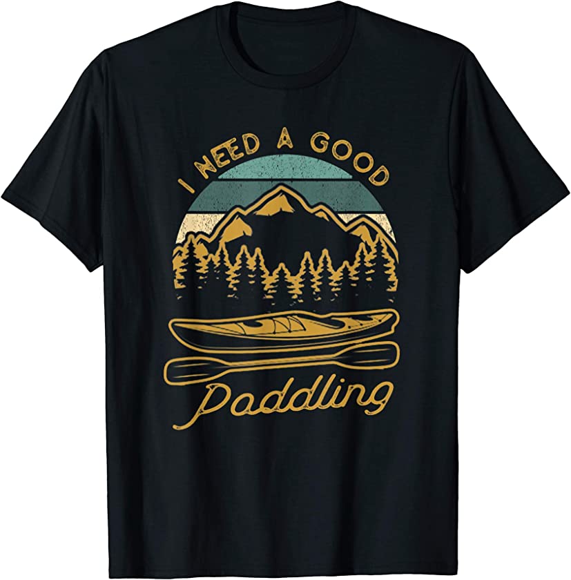 Vintage I Need A Good Paddling Funny Kayaking T-Shirt