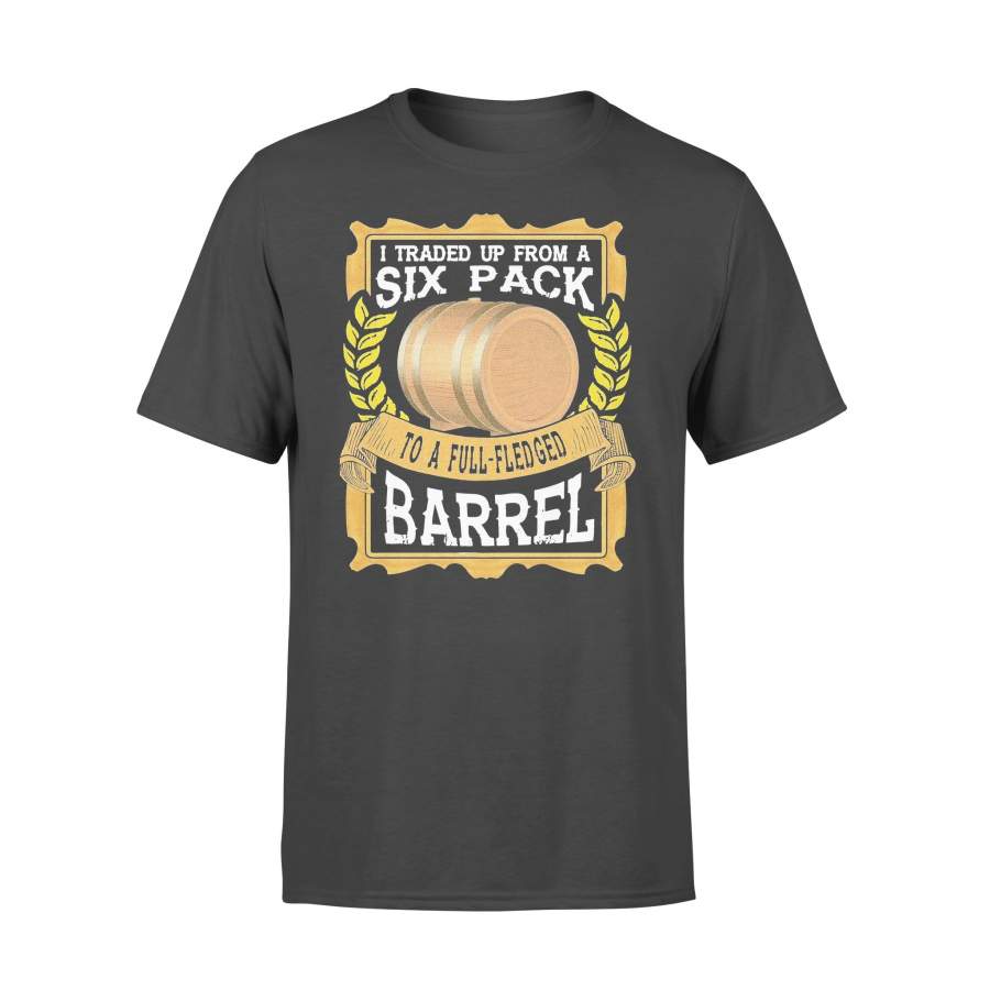 I Traded Up From A Six Pack To A Full Pledged Barrel Beer T-shirt