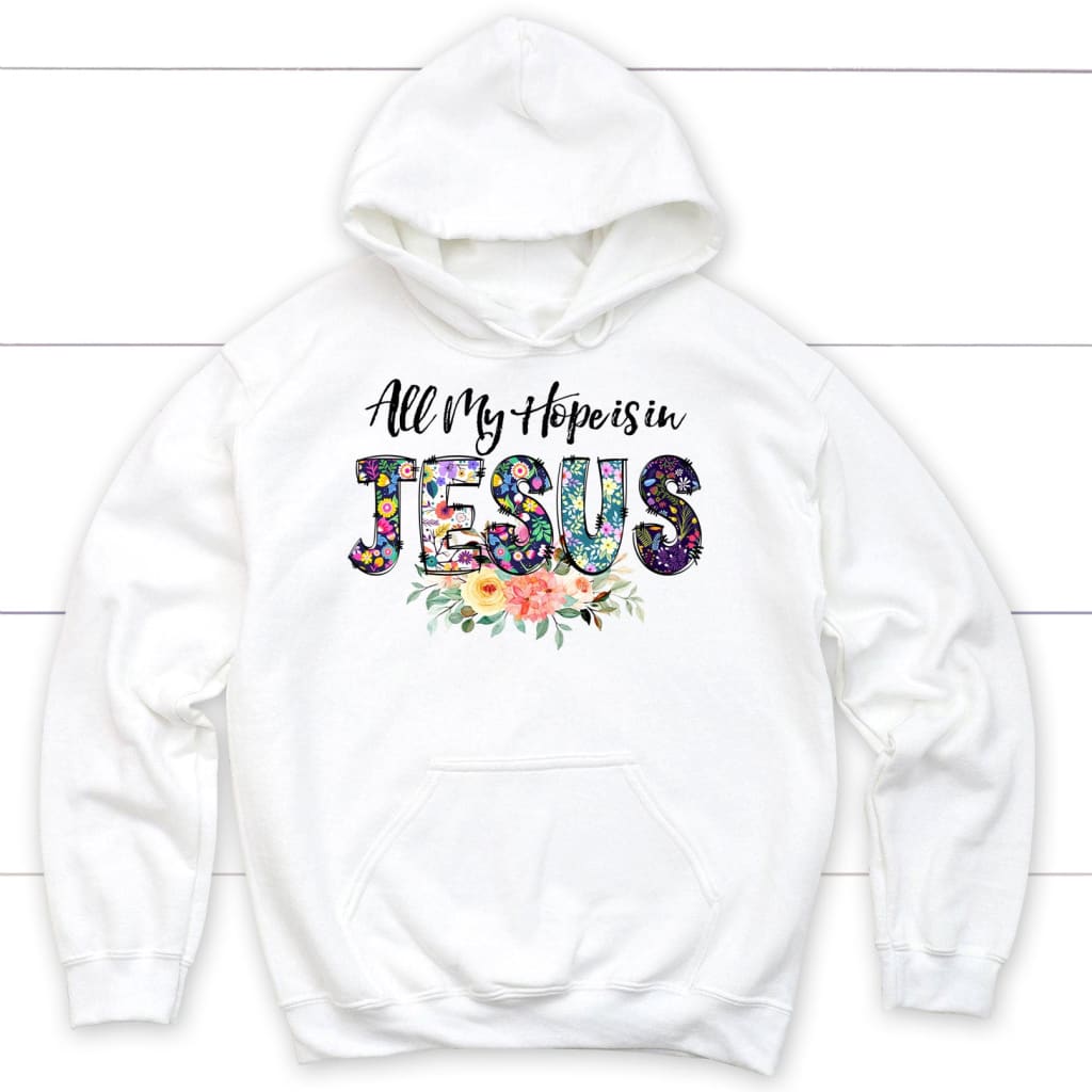 All My Hope Is In Jesus Hoodie, Christian Hoodies