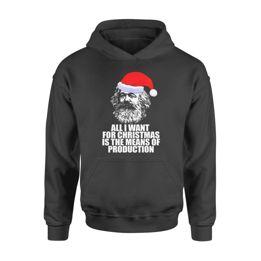 Christmas gift idea All I Want Xmas Means Of Production Karl Marx Fun Meme T-Shirt – Standard Hoodie