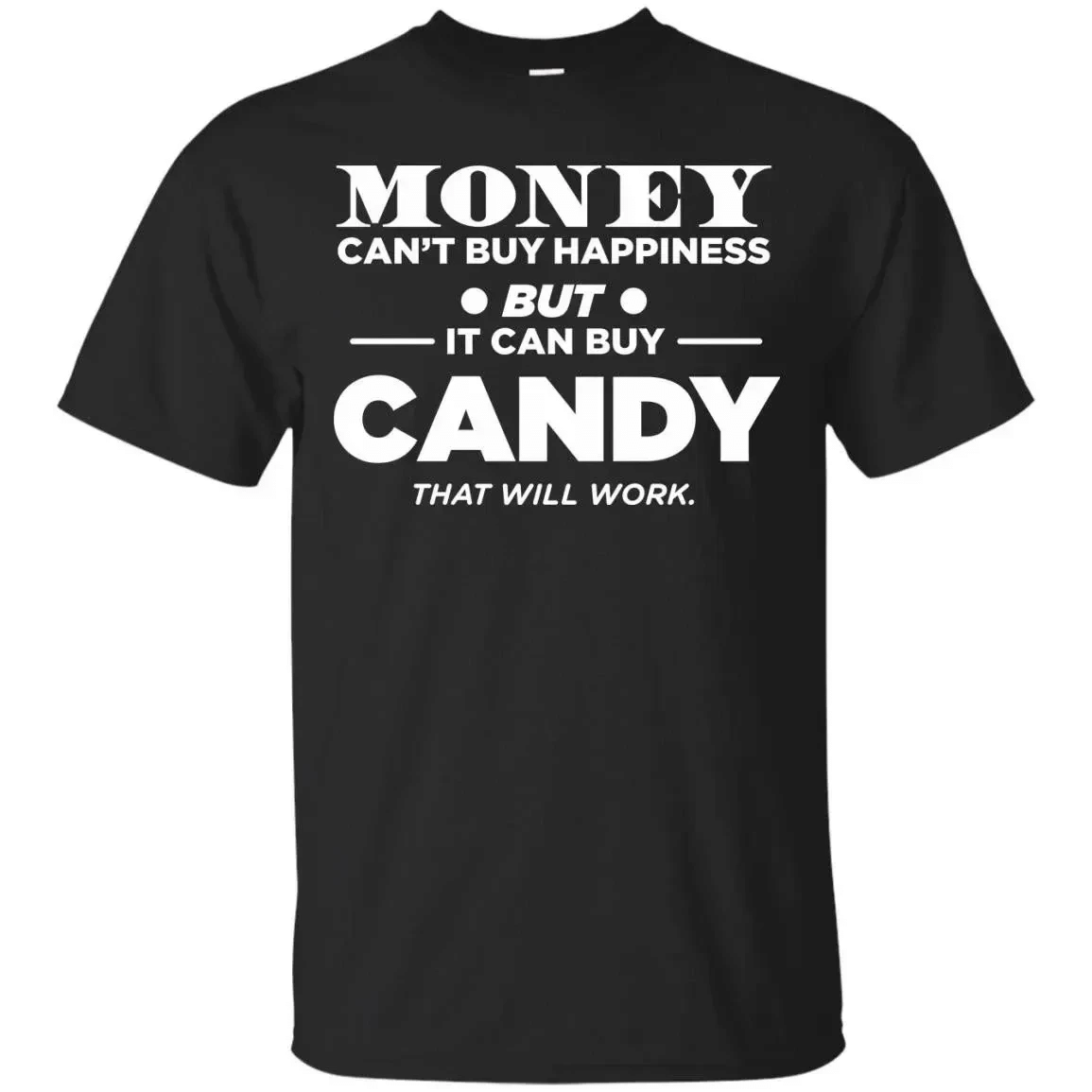 Money Can’T Buy Happiness But It Can Buy Candy That Will Work T-Shirt