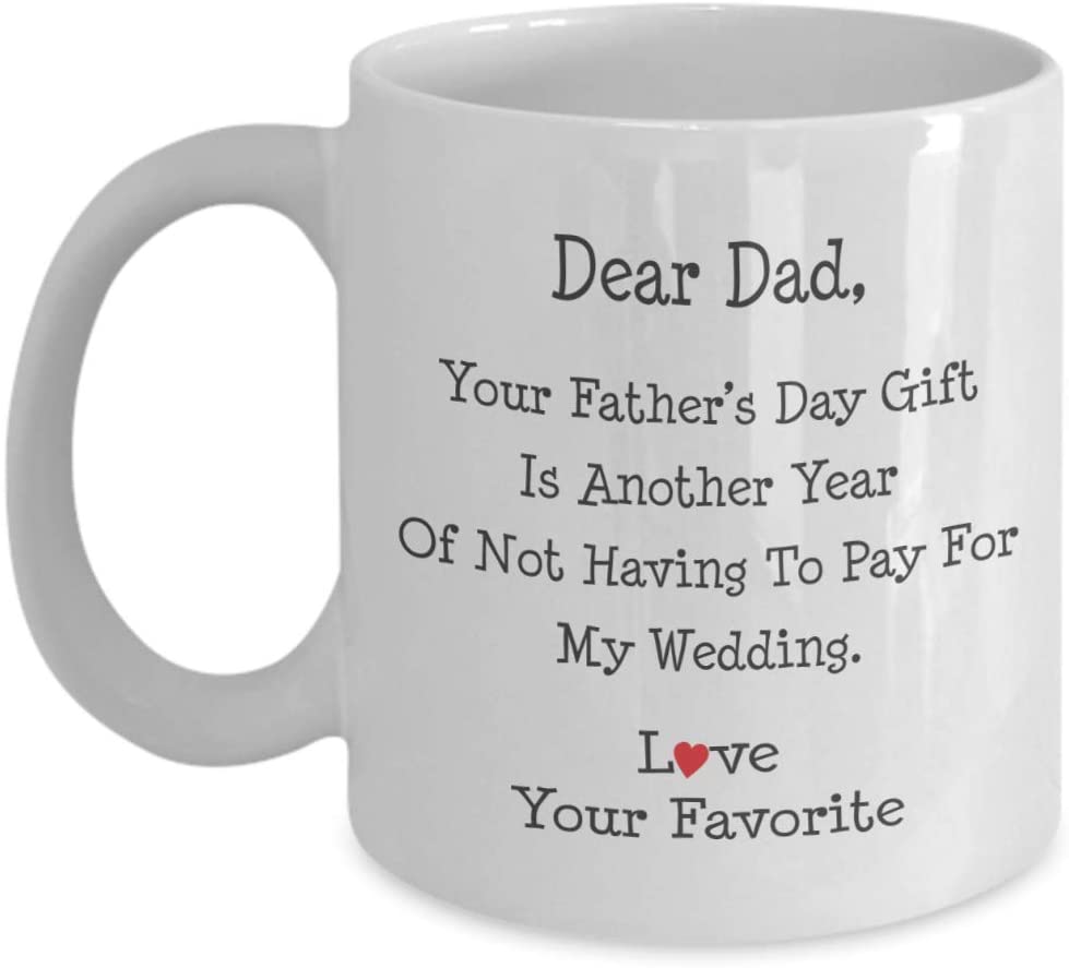 For Your Father’S Day Gift I Got You Another Year Of Not Having To Pay For My Wedding Mug-Funny Gift For Fathers Day/Birthday/Dad Mug 11Oz