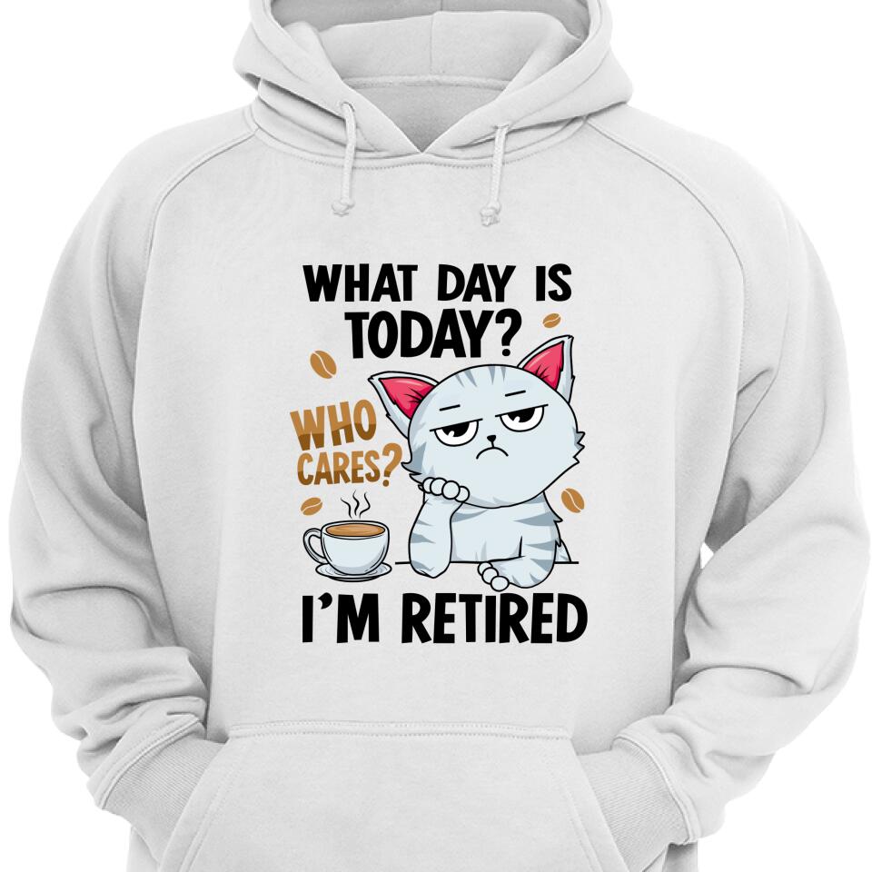 What Day Is Today, Who Cares, I’M Retired Hoodie – Trending Personalized