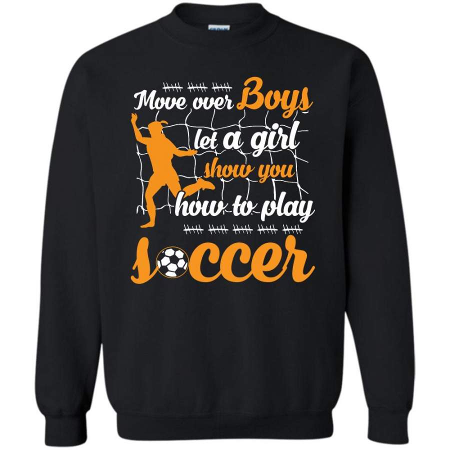 More Over Boys Let A Girl Show To You How To Play Soccer T Shirt, Coolest Soccer Lady Sweatshirt