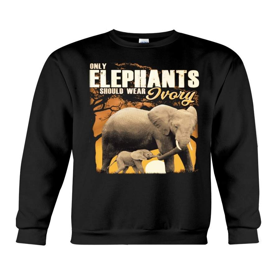 Only Elephants Should Wear Ivory 2020 Trending Sweatshirt