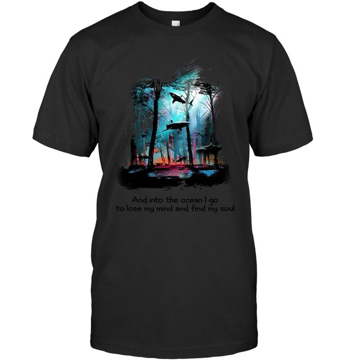 And Into The Ocean I Go To Lose My Mind And Find My Soul Shark Lovers Ocean Quote Shirts