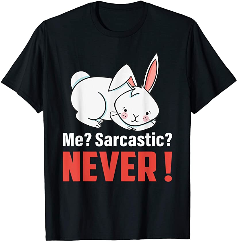 Me? Sarcastic? Never Cute Bunny Rabbit Easter Day T-Shirt