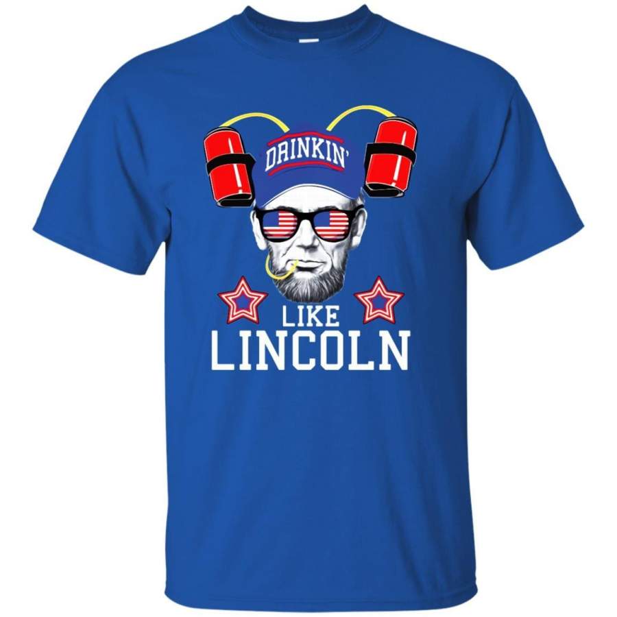 AGR Drinkin’ Like Lincoln – Funny July 4th Shirt Design