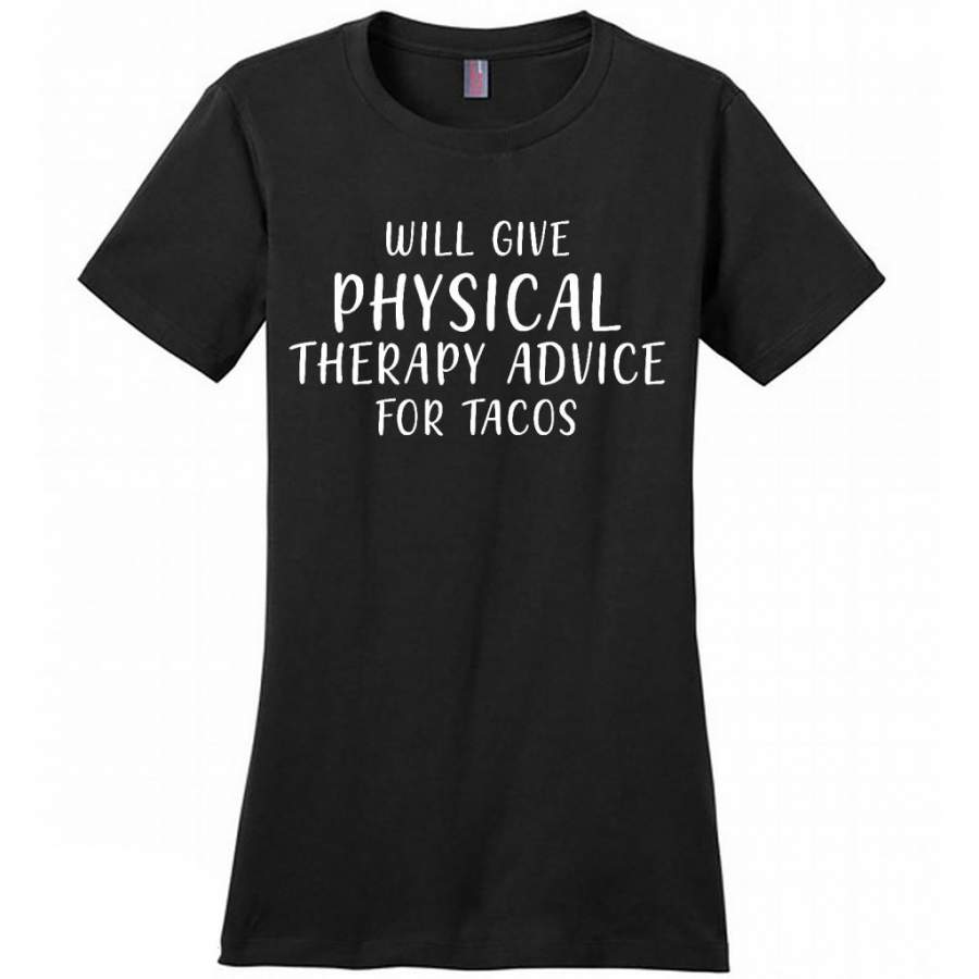 Will Give Physical Therapy Advice For Tacos – District Made Women Shirt