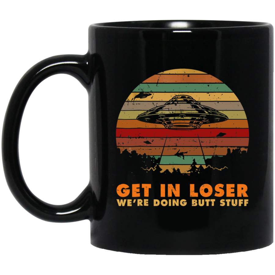 Get In Loser We’re Doing Butt Stuff Vintage UFO Alien 11 oz Mug