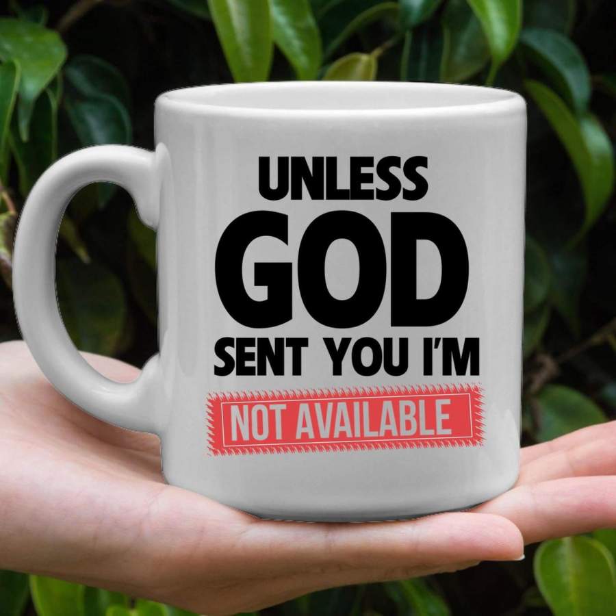 Unless God sent you im unavailable coffee mug