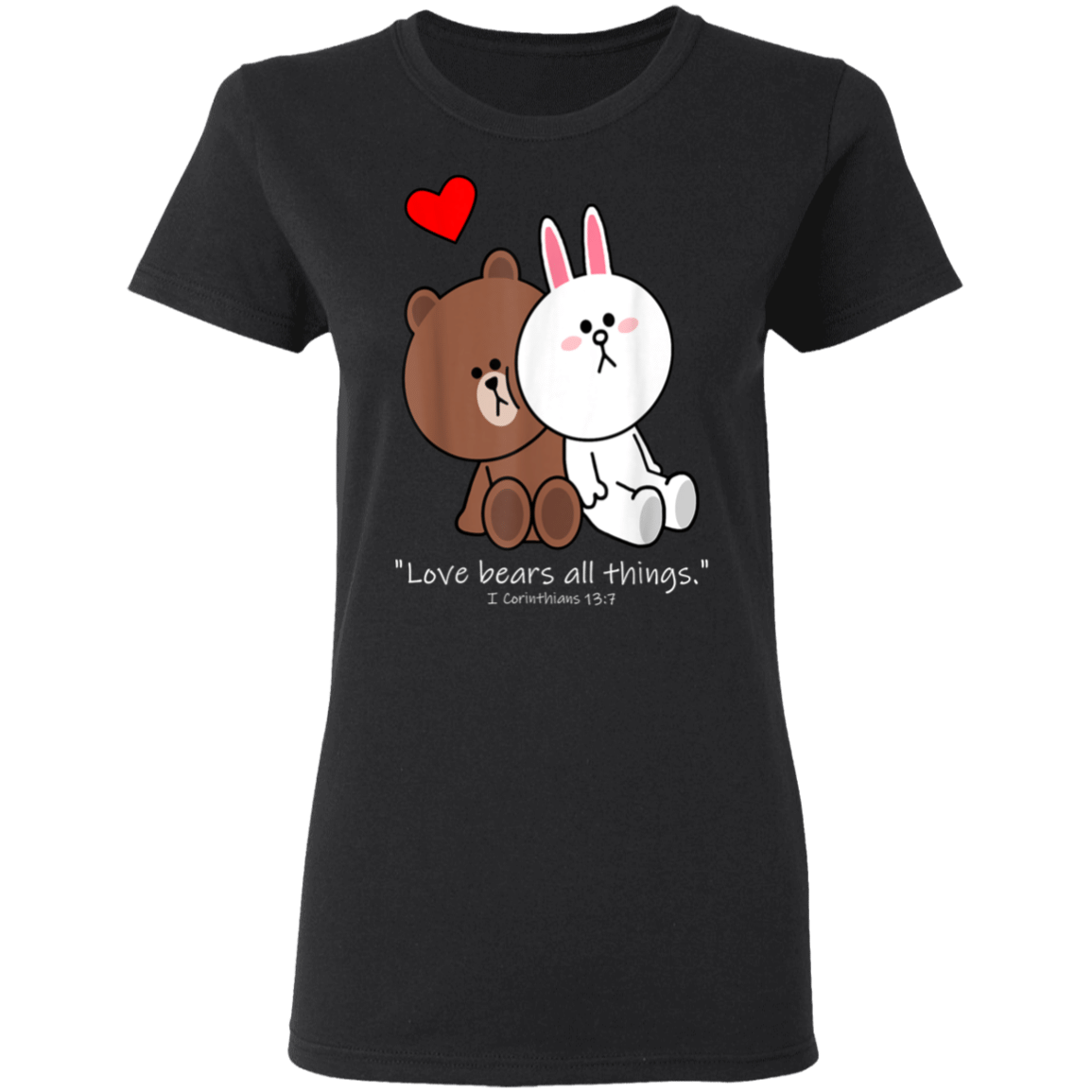 Christian Brown Bear Cony Bunny Rabbit Love Bears All Things Ladies’ T-Shirt