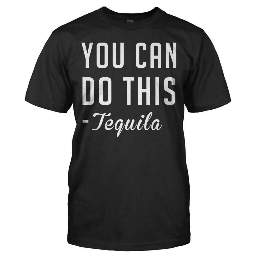 You Can Do This – Tequila – T Shirt