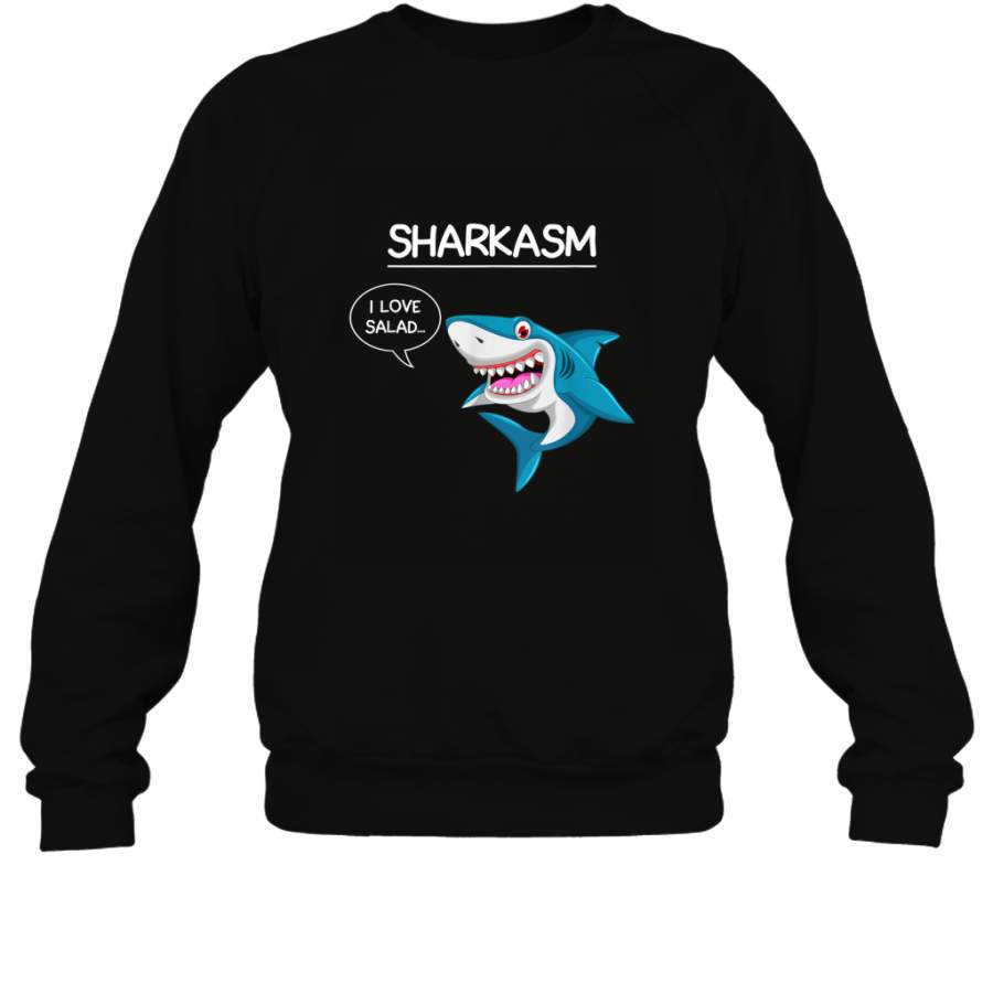 Sharkasm Sharks I Love Salad Shark Lover Funny shirt Sweatshirt