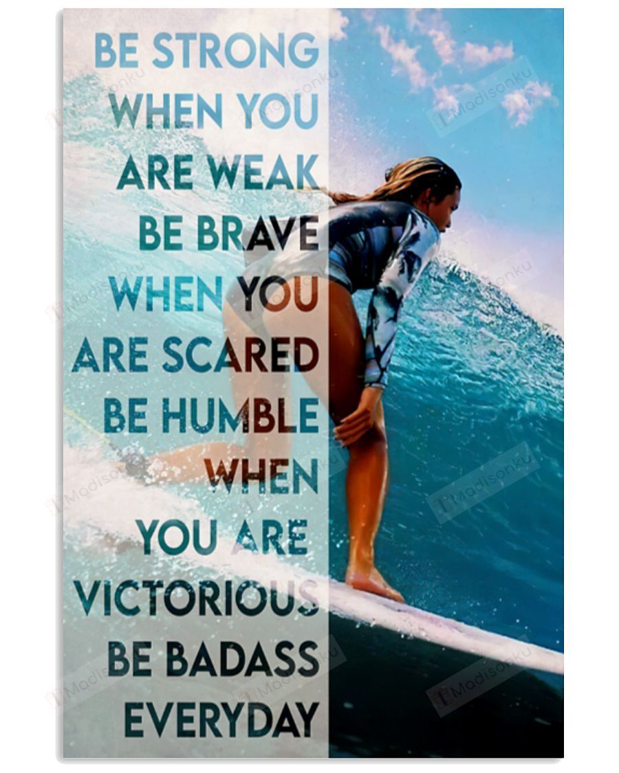 Surfing Girl Be Strong When You Are Weak Vertical Poster Gift For Men, Women, On Birthday, Xmas, Home Decor Wall Art Print No Frame Full Size