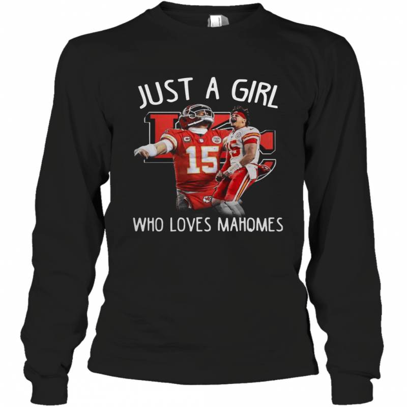 Just a girl who loves Mahomes Kansas City Chiefs Long Sleeve T-Shirt