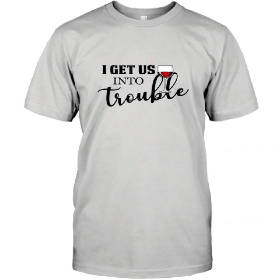 I get us into trouble wine couple shirt T-Shirt