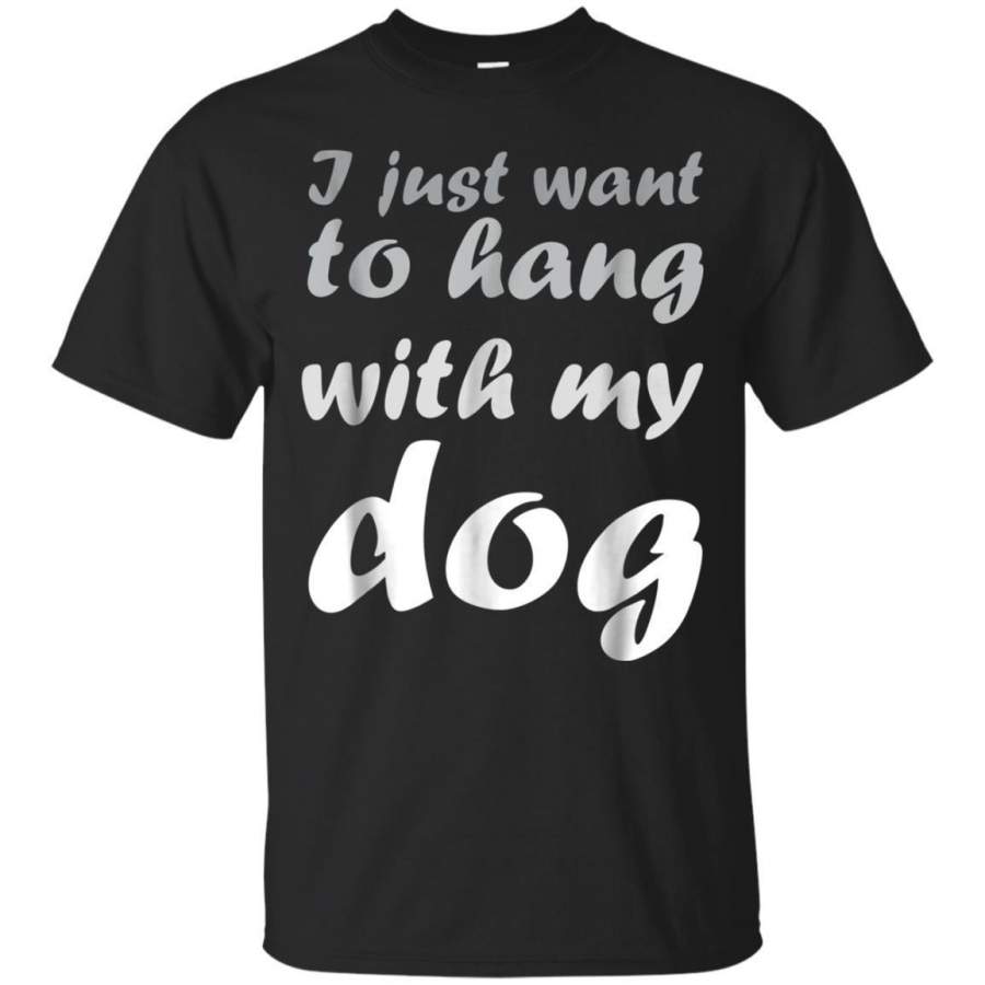 AGR I Just Want To Hang With My Dog Tshirt Dog Lover Gift Shirt Jaq T-shirt