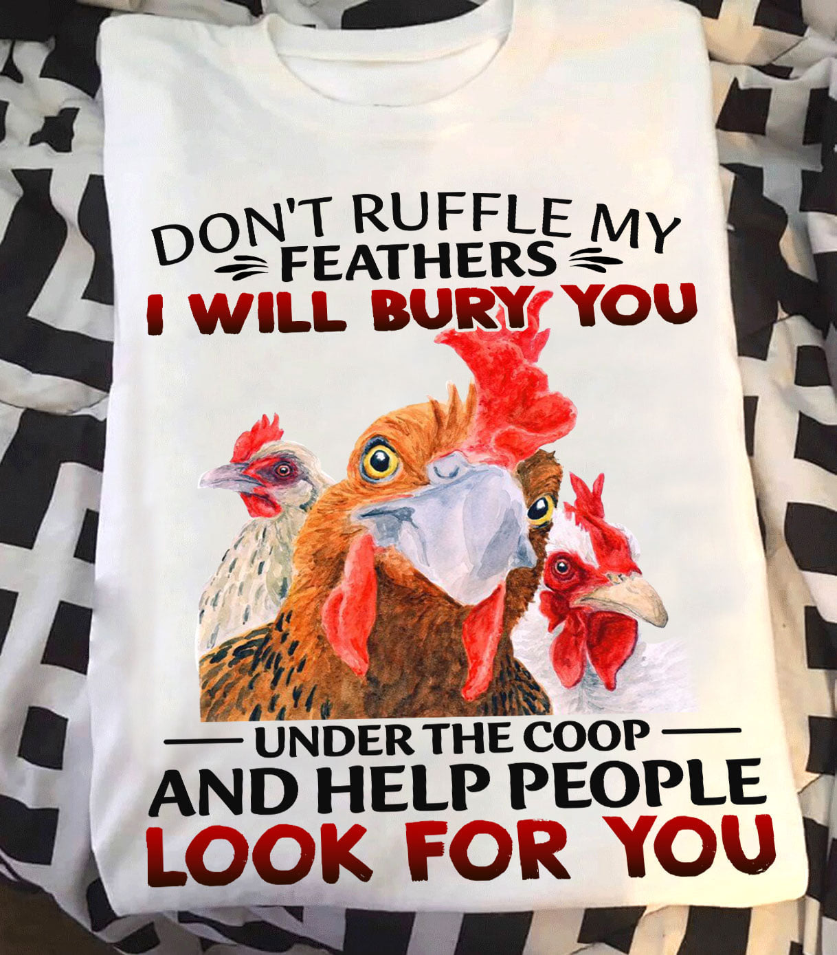 Chickens don’t ruffle my feathers I will put you in the trunk and help people T-Shirt, Funny Chickens T-Shirt Men’s and Women’s