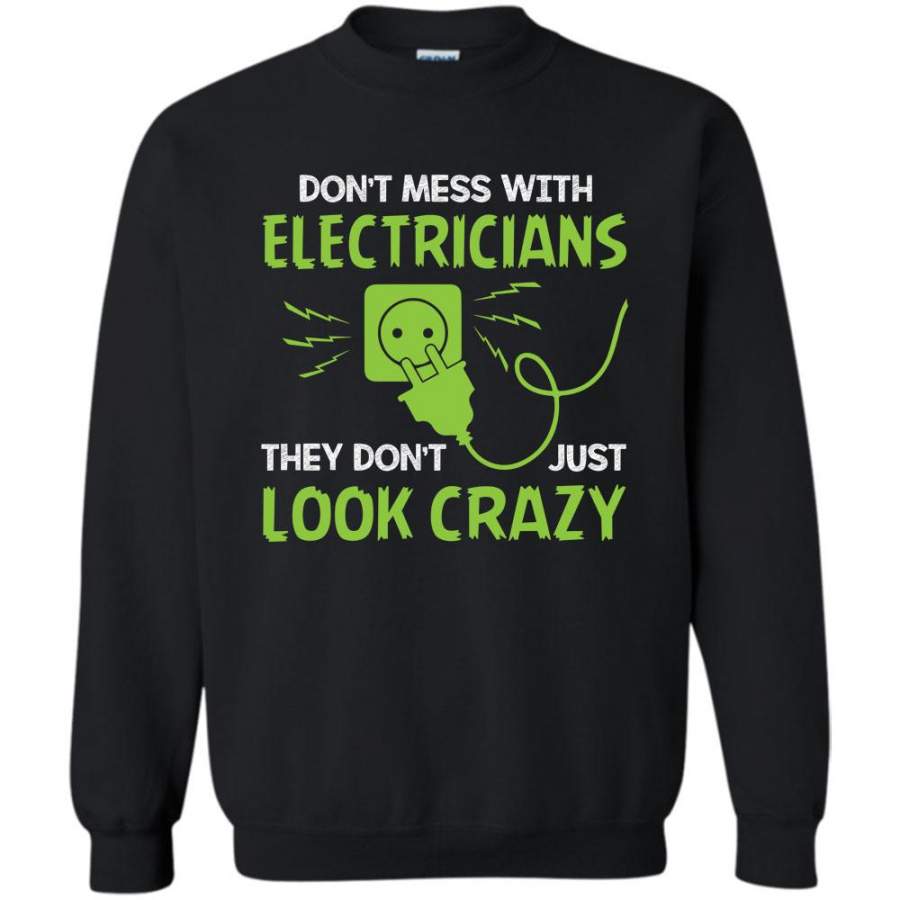 Don’t Mess With Electricians They Don’t Just Look Crazy T Shirt, Coolest Electrician Sweatshirt