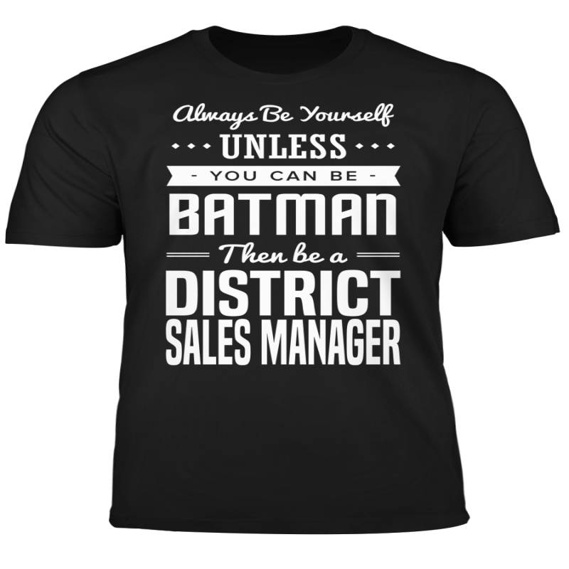 You Can Be A Batman Then Be A District Sales Manager Tshirt