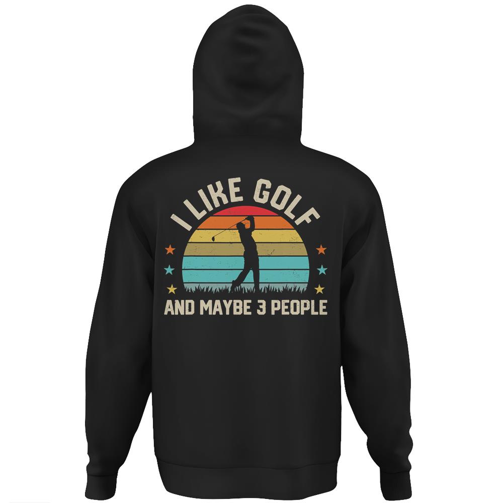 I Like Golf & Maybe 3 People Golfing Golf Player Sport Gifts Hoodie Print On Back