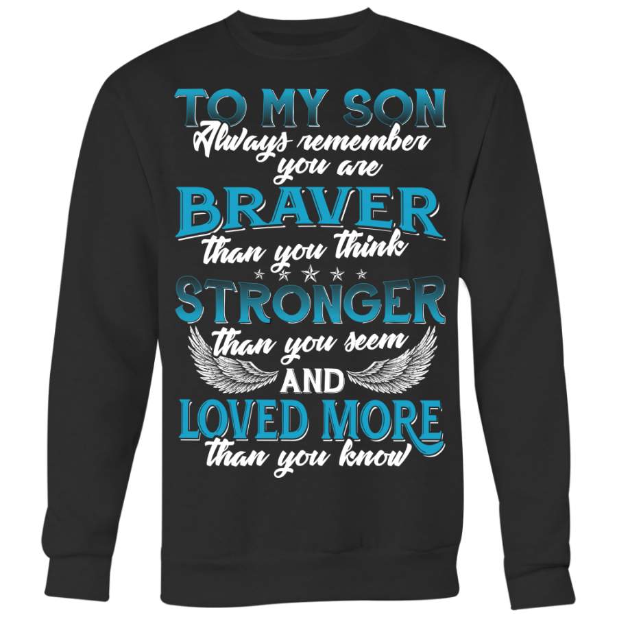 To My Son You are Braver  Stronger Loved More Shirt, Son Shirt