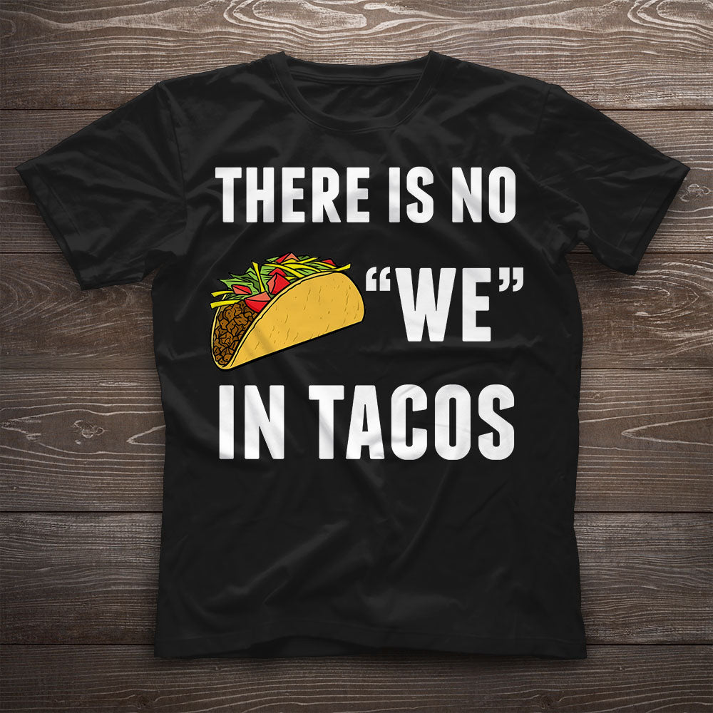 There Is No We In Tacos Funny Tacos Graphic Unisex T Shirt, Sweatshirt, Hoodie Size S – 5XL