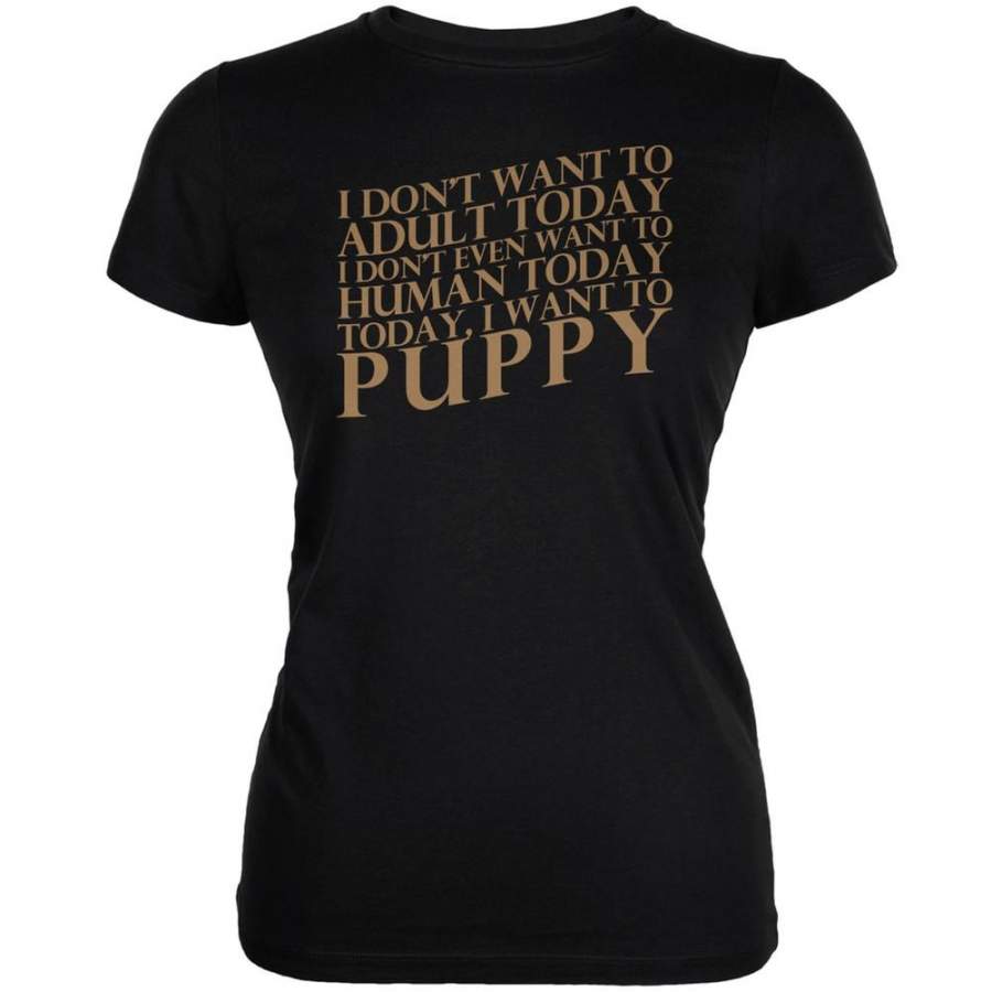 Don’t Adult Today Just Puppy Dog Black Juniors Soft T-Shirt