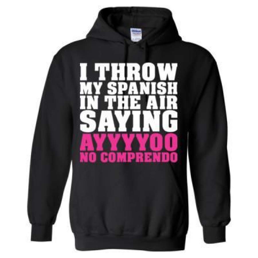 AGR I Throw My Spanish In The Air Saying Ayyyyoo No Comprendo – Heavy Blend™ Hooded Sweatshirt