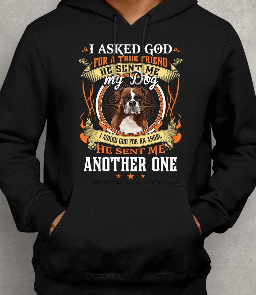 I Asked God For A True Friend He Sent Me My Dog I Asked God For An Angel He Sent Me Another One Dog Lovers Gift Standard Hoodie