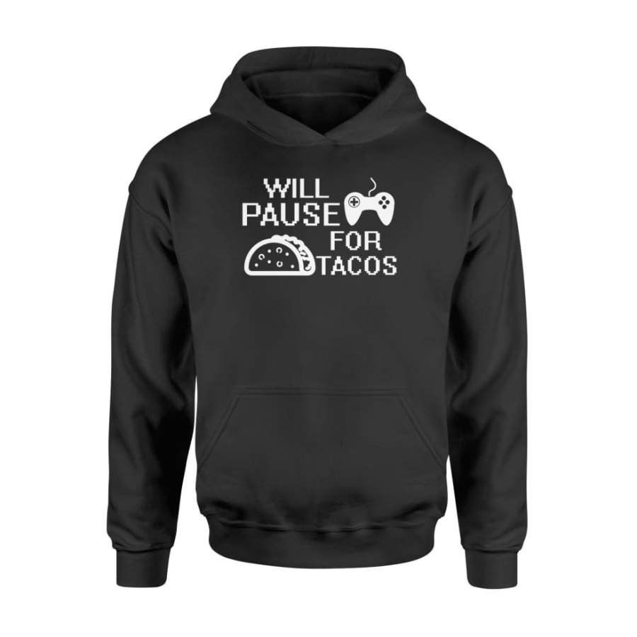 Will Pause For Tacos Cool Quote Video Gaming Tacos Shirt – Standard Hoodie