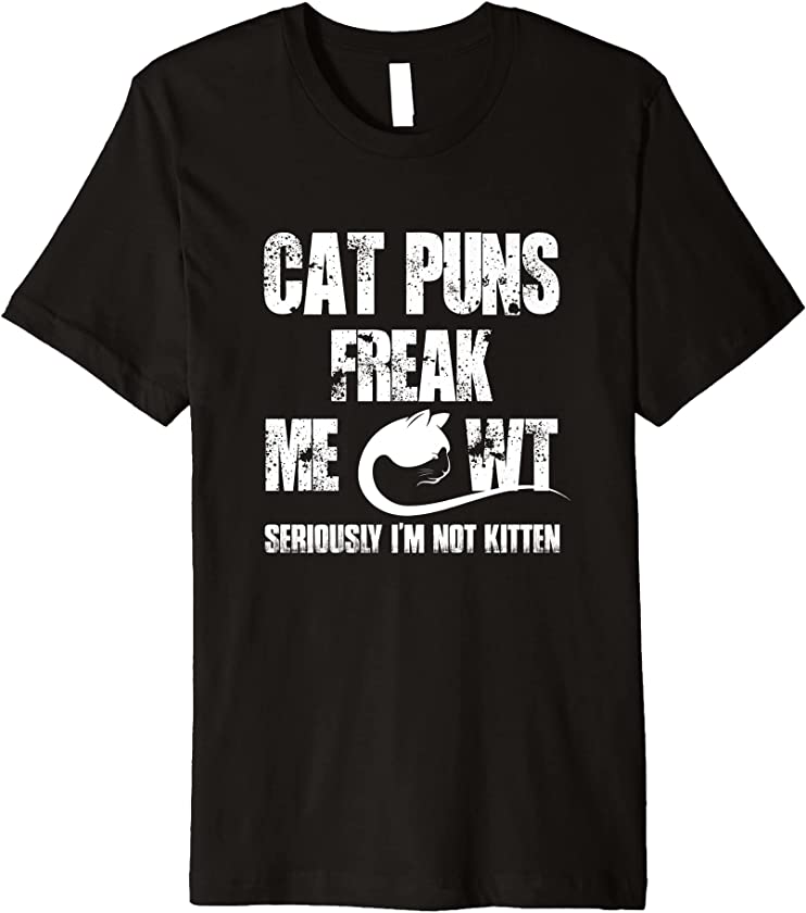 Cat Puns Freak Meowt Seriously I’m Not Kitten Funny Cat Premium T-Shirt