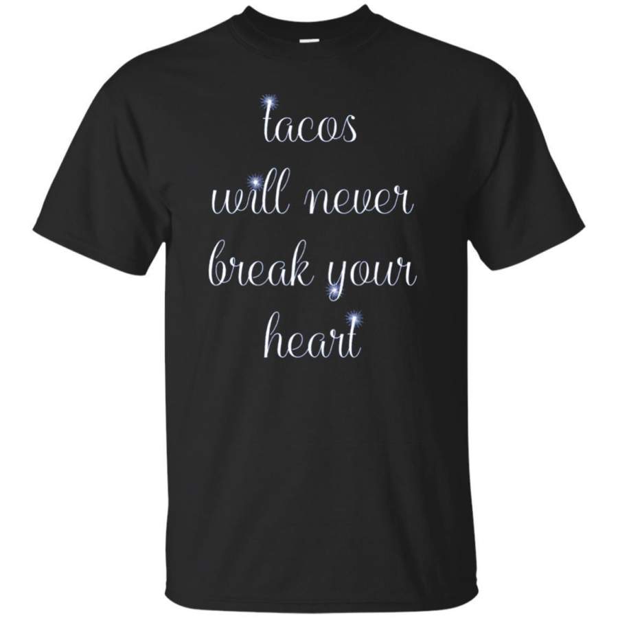 AGR Tacos Will Never Break Your Heart Taco Shirt