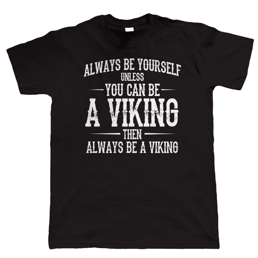 Always Be Yourself Unless You Can Be A Viking Mens Funny T Shirt  Gift for Dad