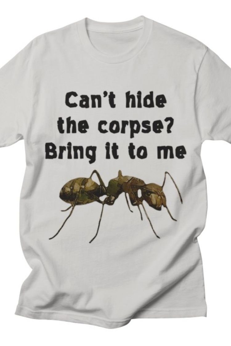 Can’t hide the corpse? Bring it to me T-Shirt