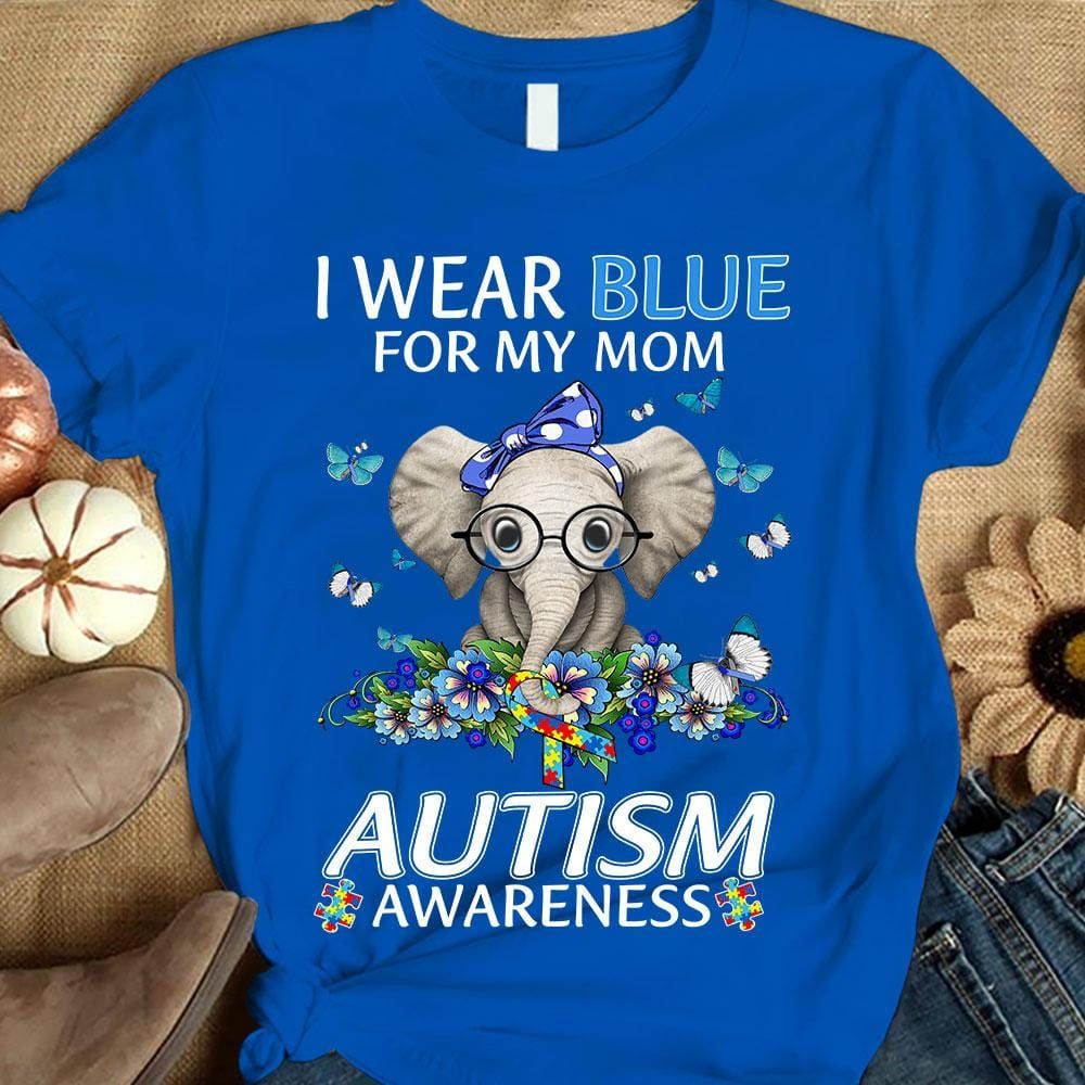 I Wear Blue For My Mom, Butterfly Flower Elephant, Autism Awareness Shirt