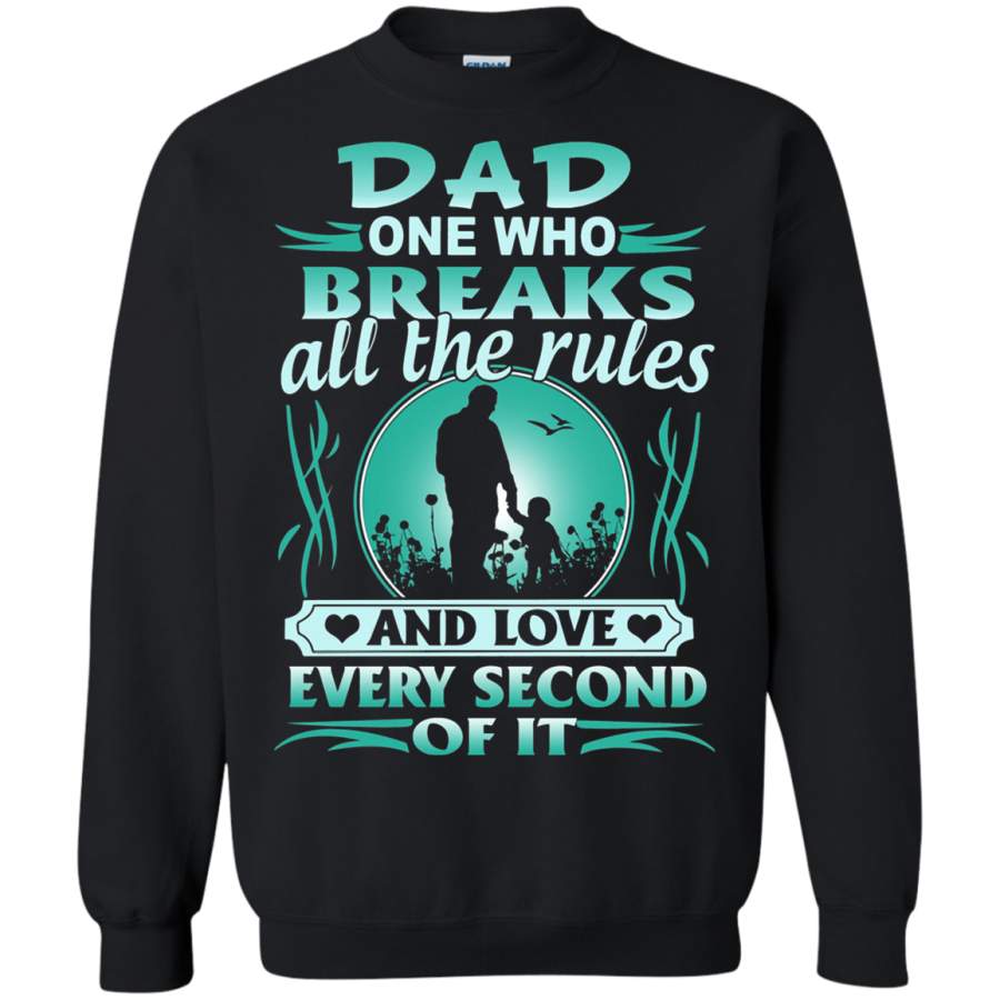 AGR Dad One Who Breaks All The Rules And Love Every Second Of It Sweatshirt