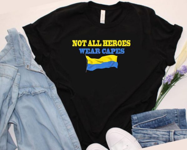Not All Heroes Wear Capes Support Ukraine Pray For Peace Ukraine Shirt Ukraine Support Shirt Hn