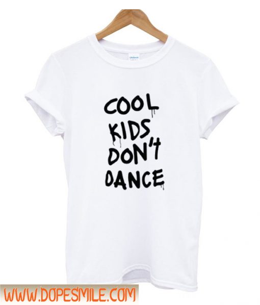 Cool Kids Don’t Dance T-Shirt